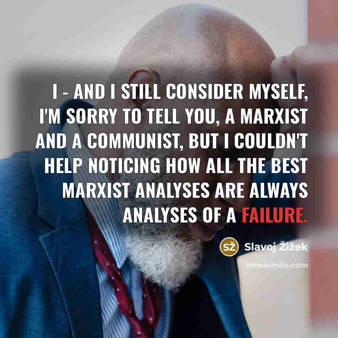 “I - and I still consider myself, I'm sorry to…” quote by Slavoj Zizek