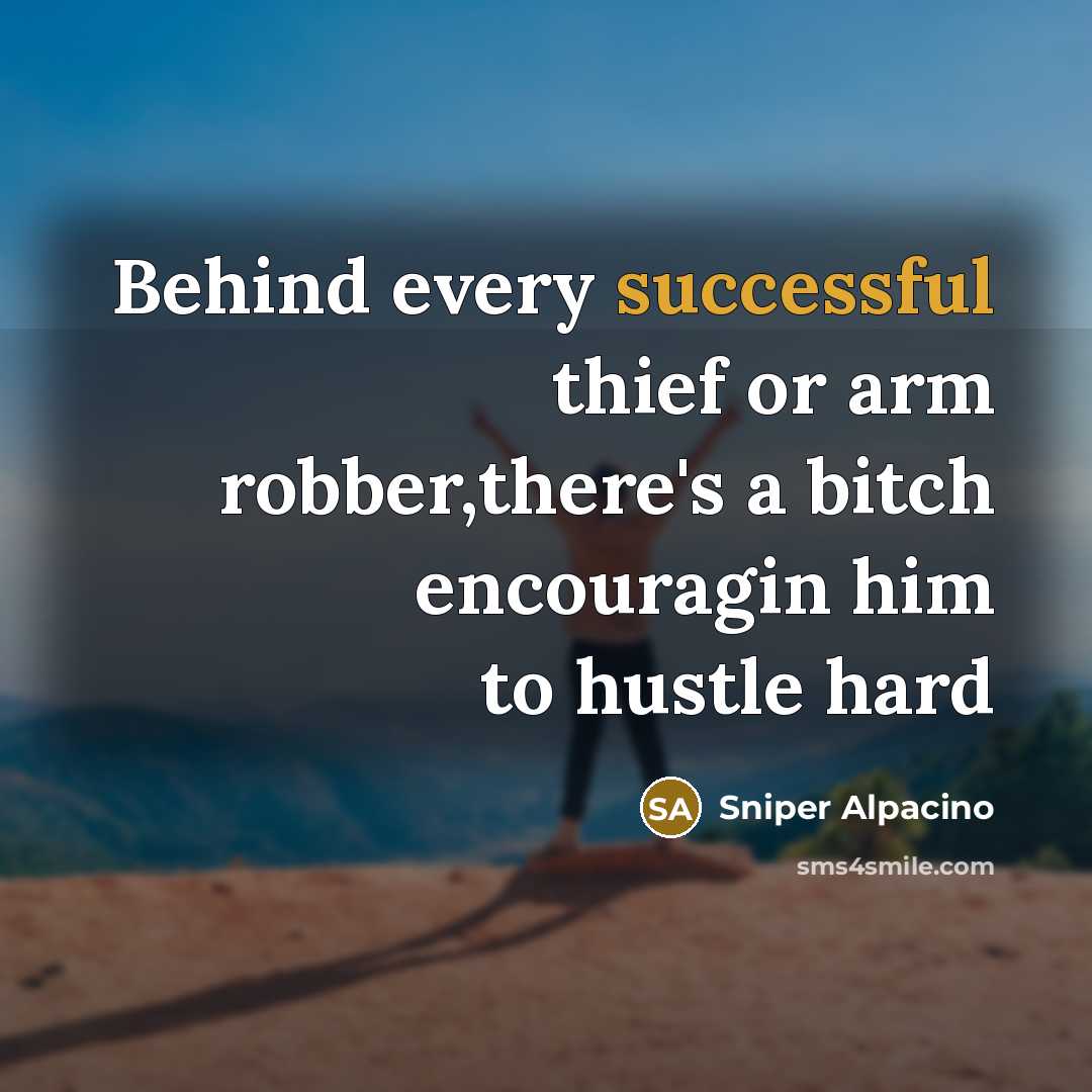“Behind every successful thief or arm robber,there's a bitch encouragin…” quote by Sniper Alpacino