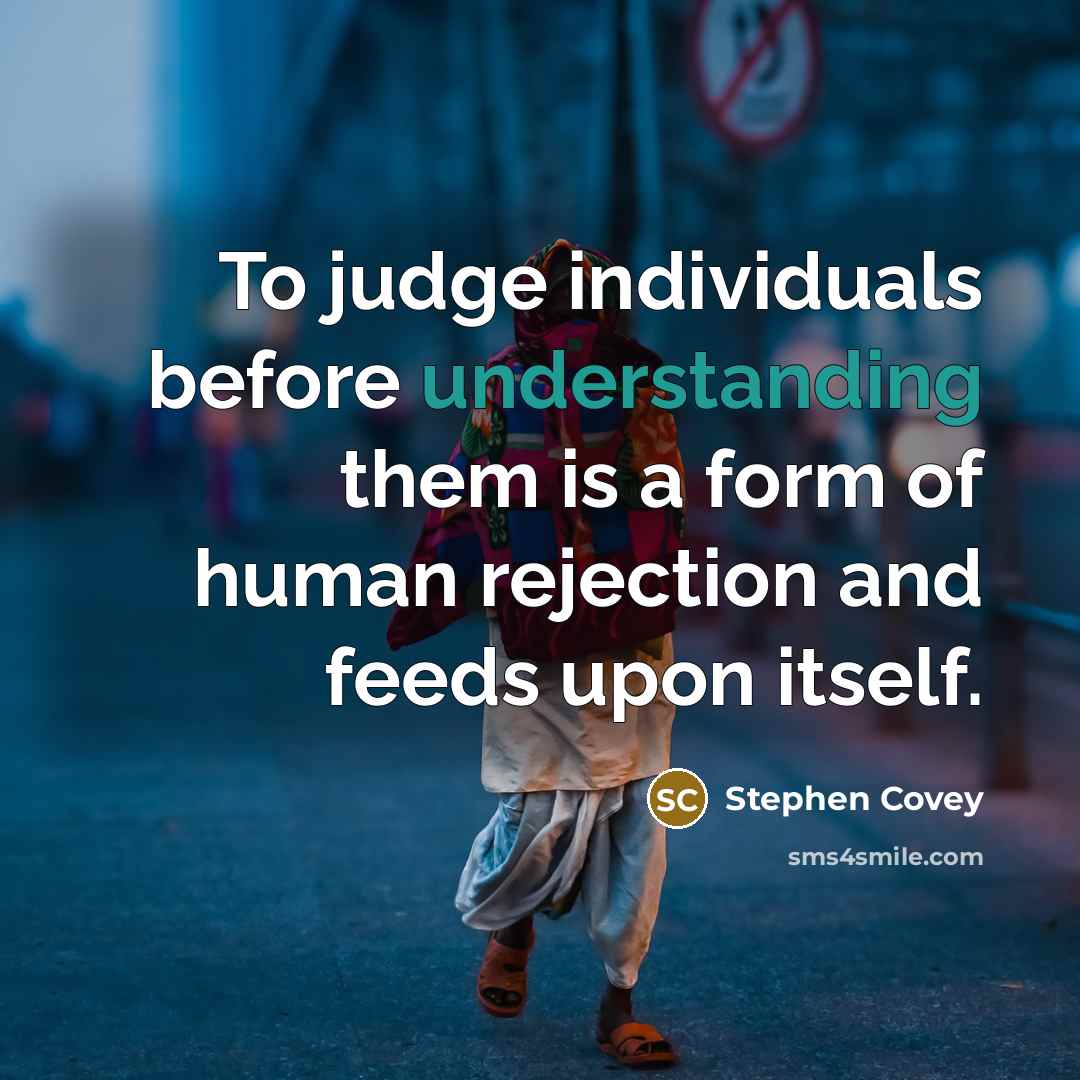 “To judge individuals before understanding them is a form of…” quote by Stephen Covey