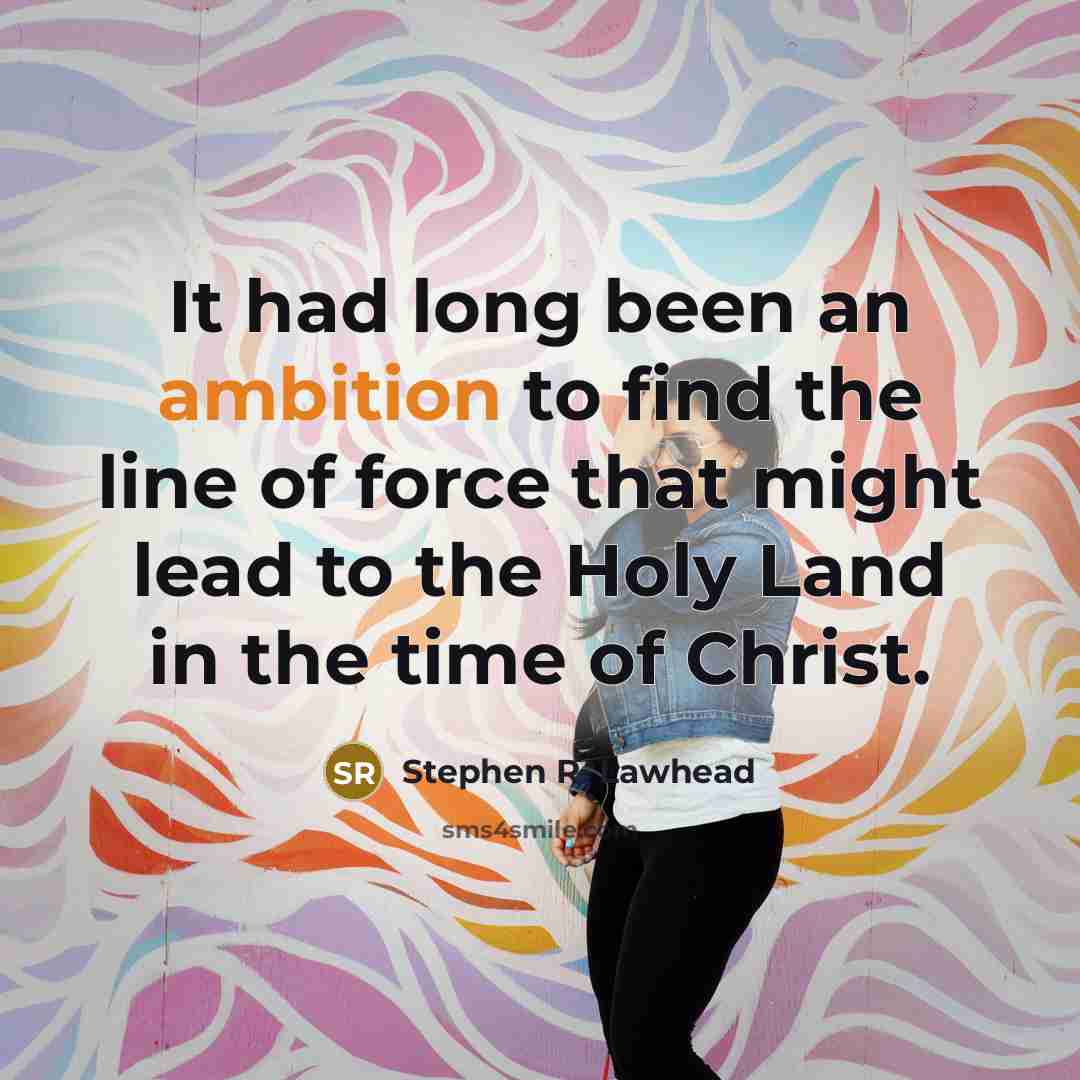 “It had long been an ambition to find the line…” quote by Stephen R. Lawhead