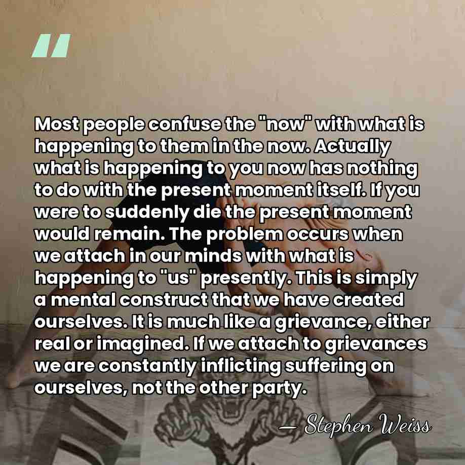 Most people confuse the "now" with what is happening to them in&hellip; - Stephen Weiss