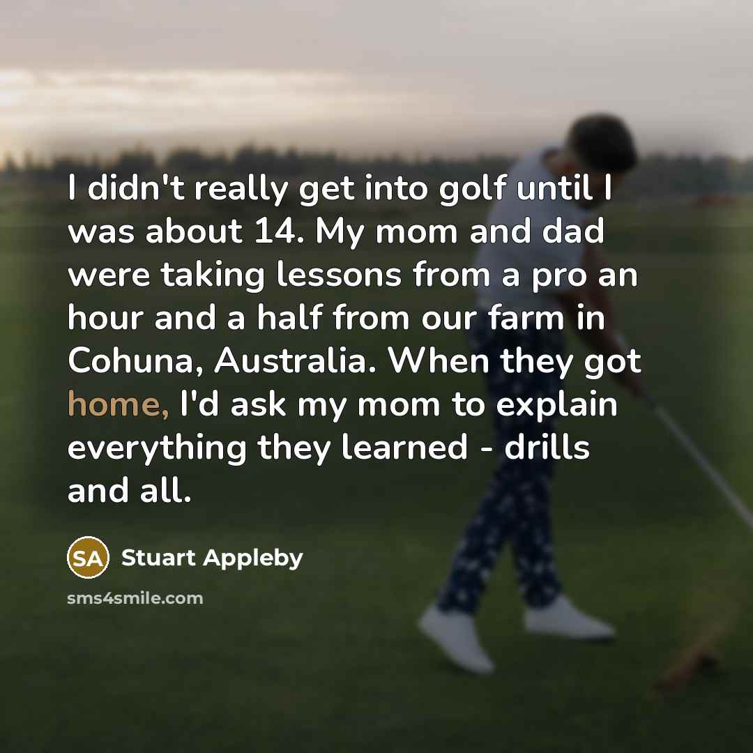 “I didn't really get into golf until I was about…” quote by Stuart Appleby