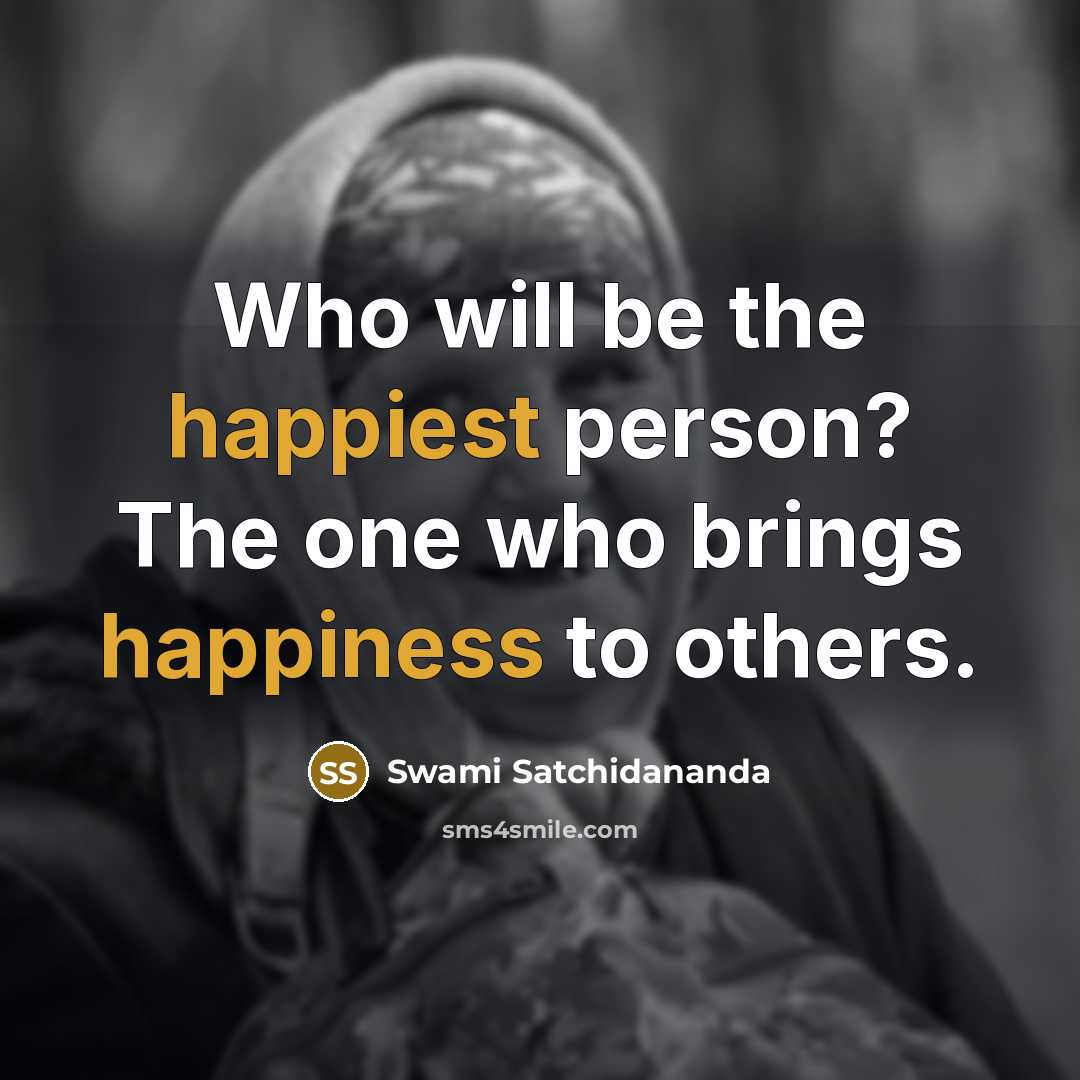 “Who will be the happiest person? The one who brings…” quote by Swami Satchidananda