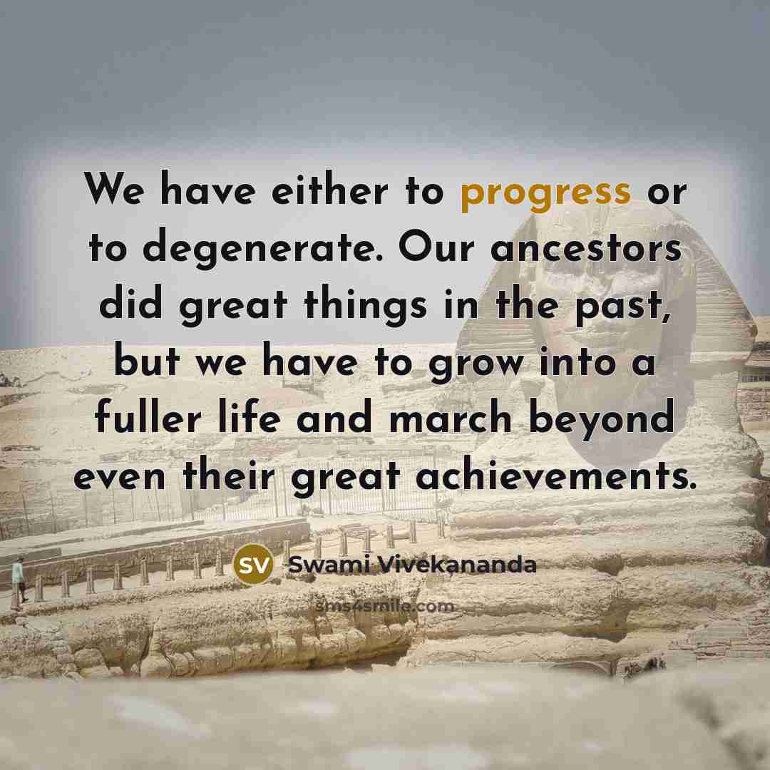 “We have either to progress or to degenerate. Our ancestors…” quote by Swami Vivekananda