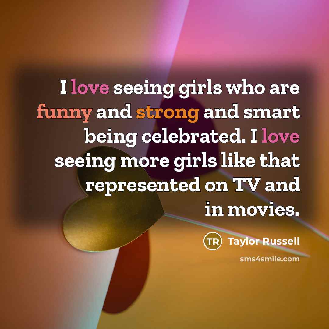 “I love seeing girls who are funny and strong and…” quote by Taylor Russell