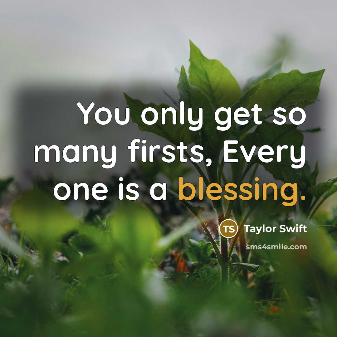 “You only get so many firsts, Every one is a…” quote by Taylor Swift