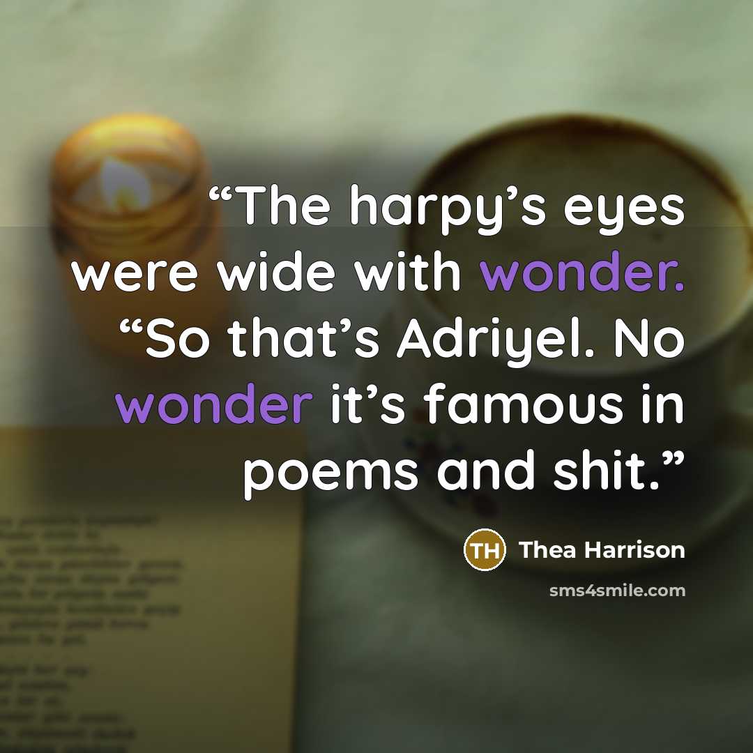 “The harpy’s eyes were wide with wonder. “So that’s Adriyel. No wonder it’s famous in poems and shit.” quote by Thea Harrison