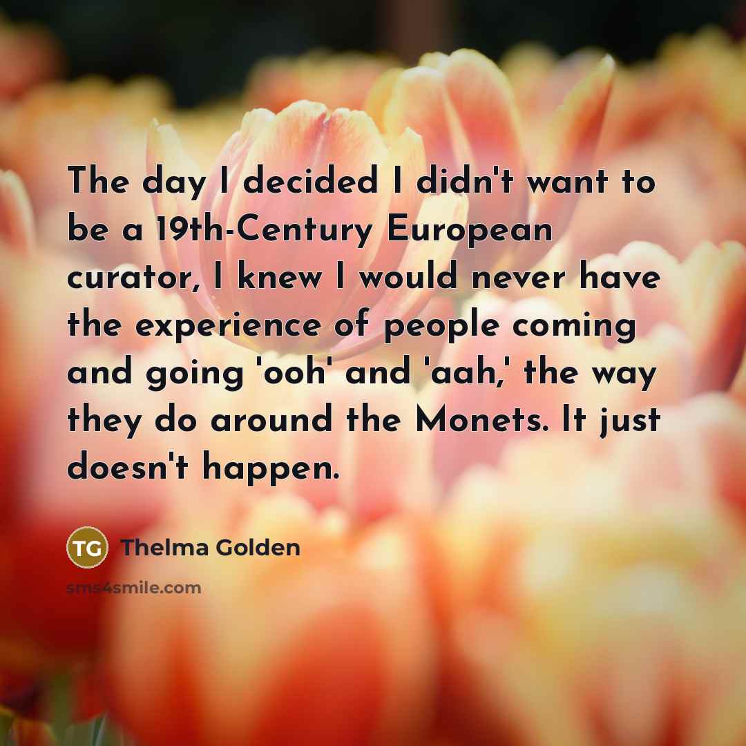 “The day I decided I didn't want to be a…” quote by Thelma Golden
