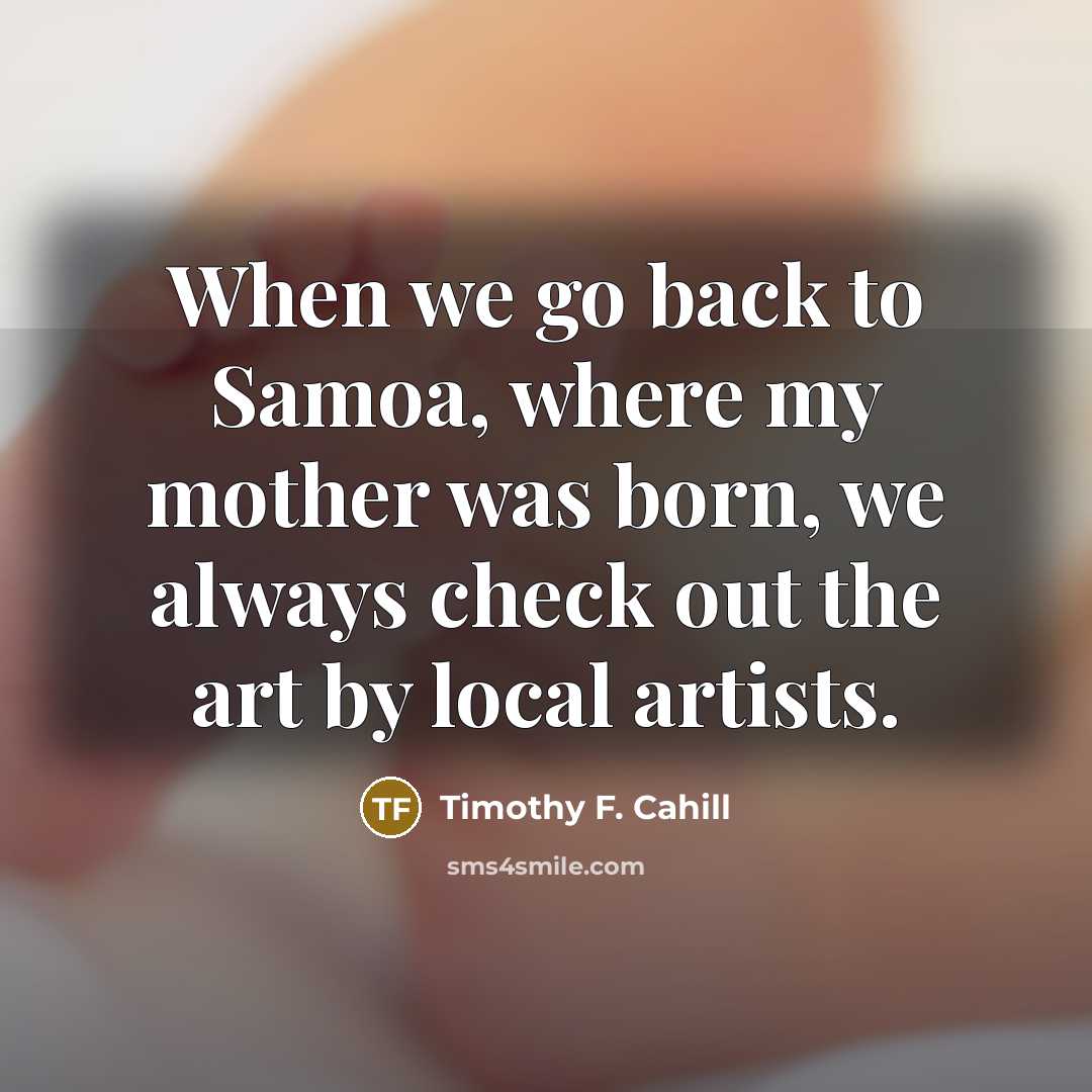 “When we go back to Samoa, where my mother was…” quote by Timothy F. Cahill