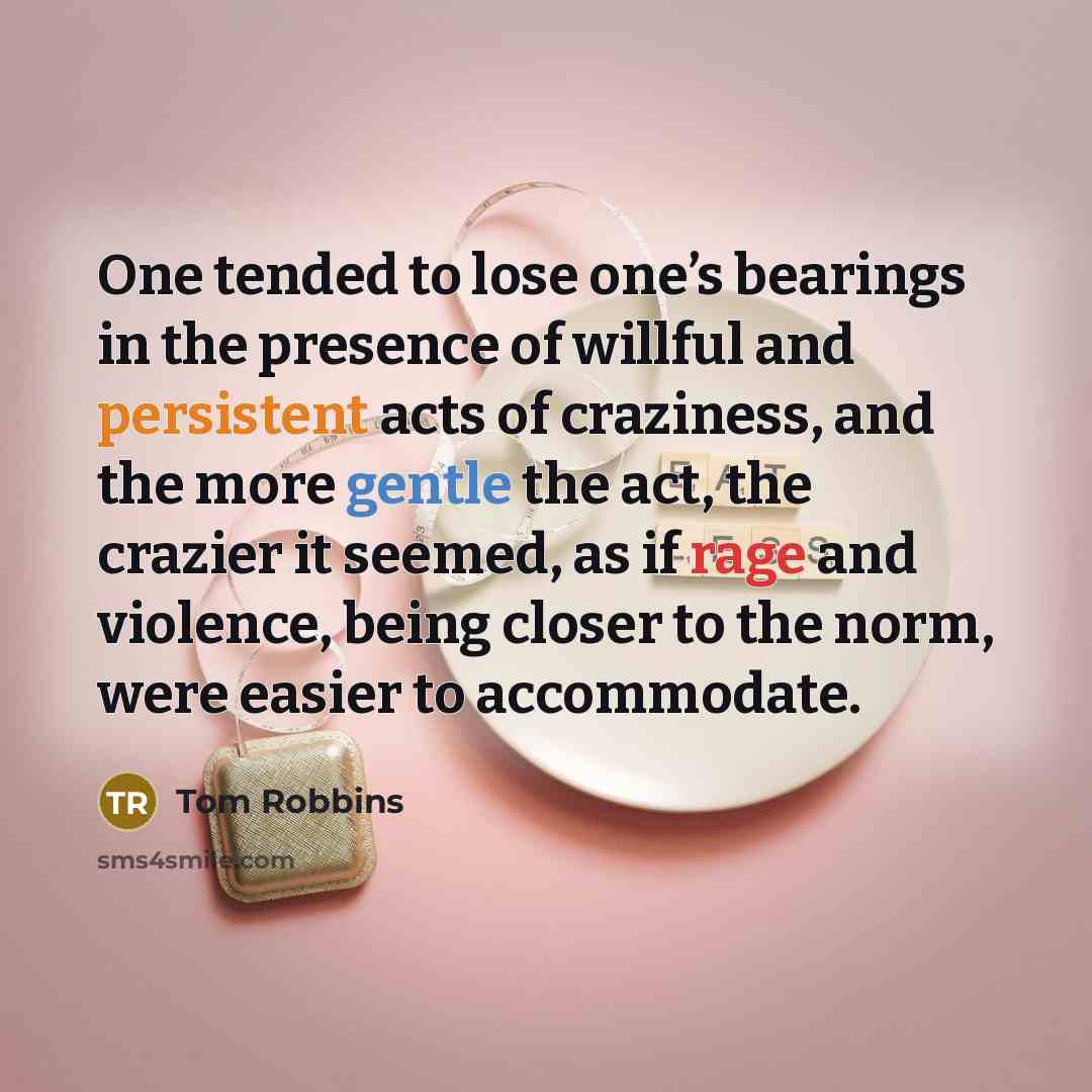 “One tended to lose one’s bearings in the presence of…” quote by Tom Robbins