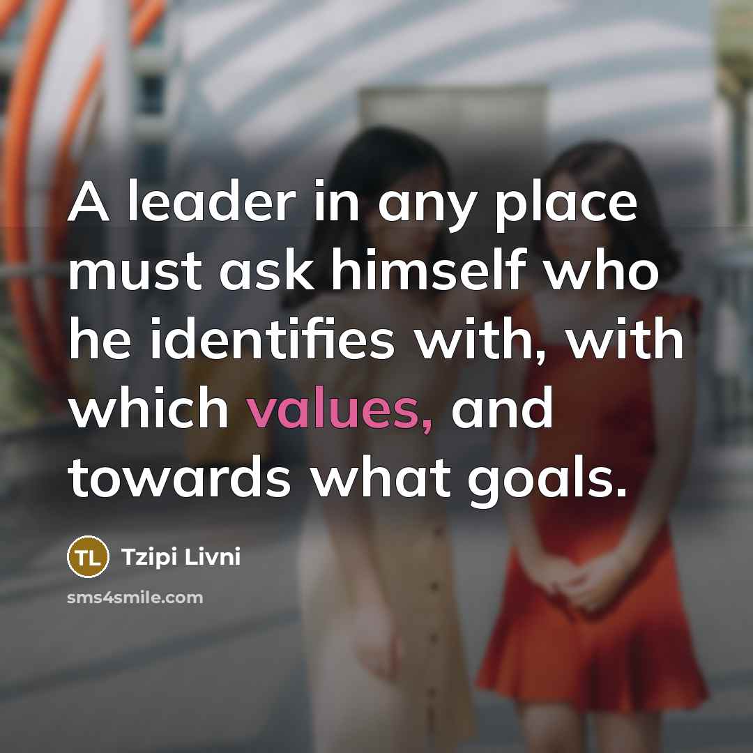 “A leader in any place must ask himself who he…” quote by Tzipi Livni
