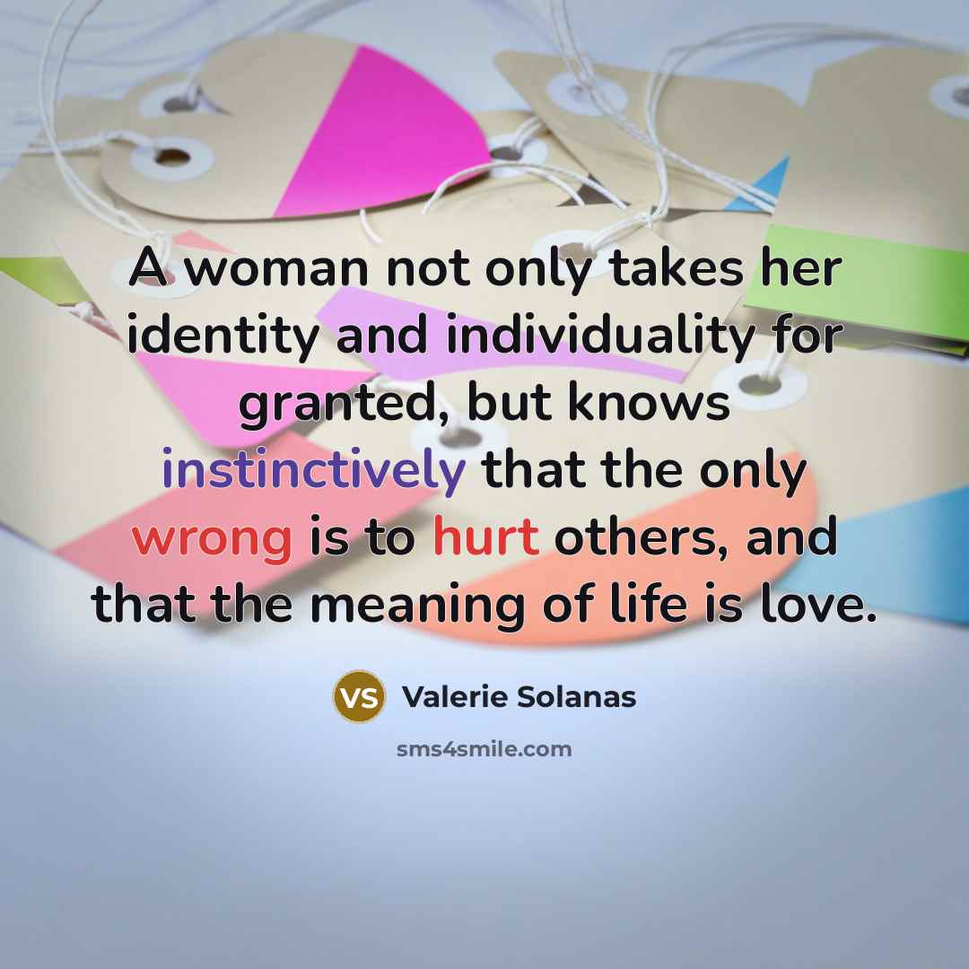 “A woman not only takes her identity and individuality for…” quote by Valerie Solanas