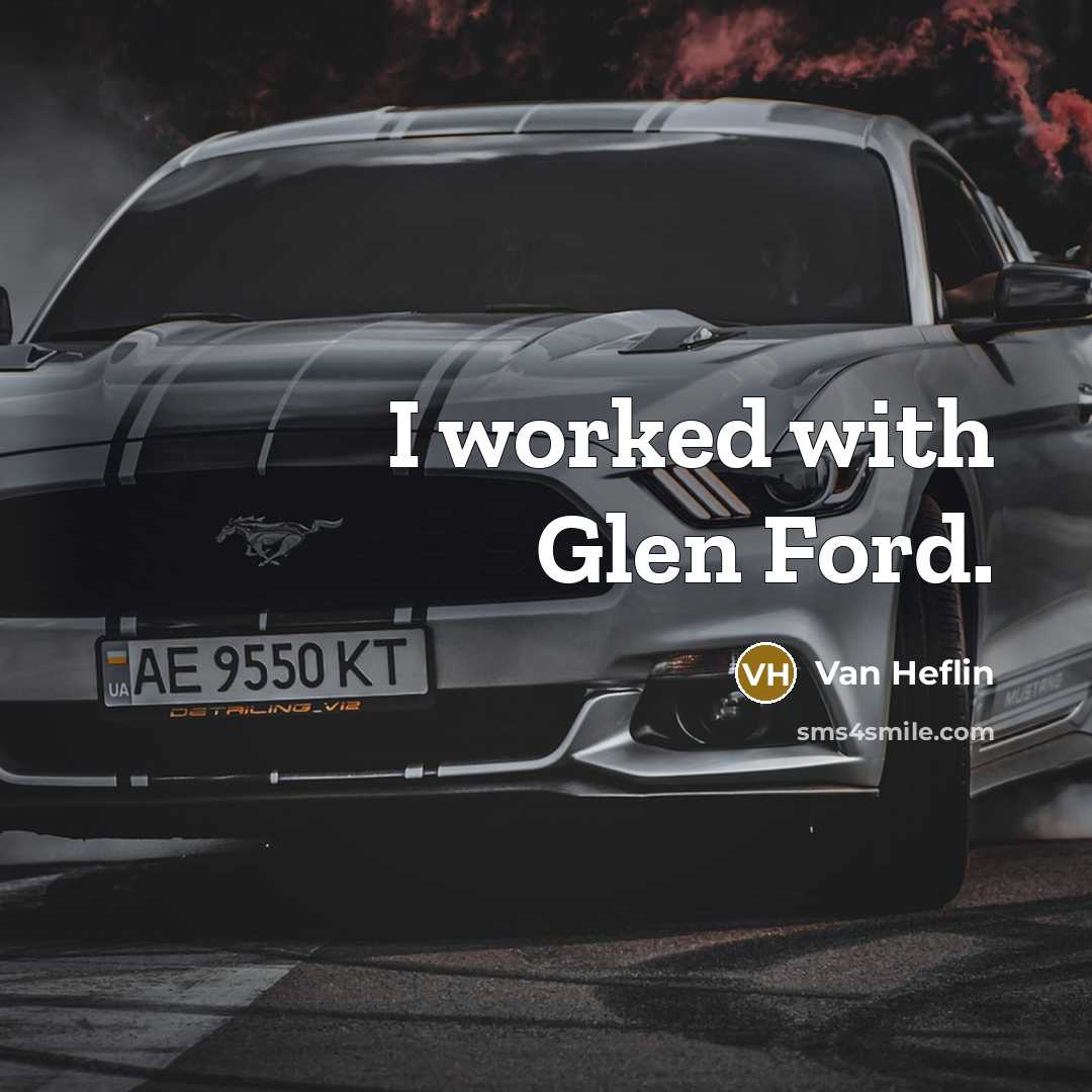 “I worked with Glen Ford.…” quote by Van Heflin