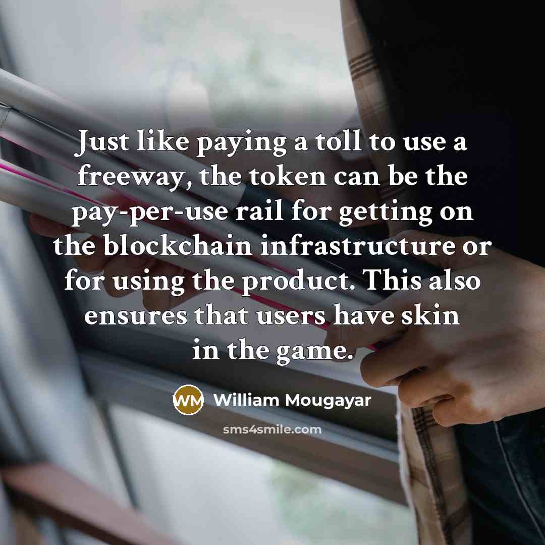 “Just like paying a toll to use a freeway, the…” quote by William Mougayar