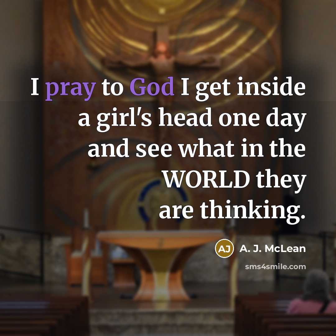 “I pray to God I get inside a girl's head…” quote by A. J. McLean