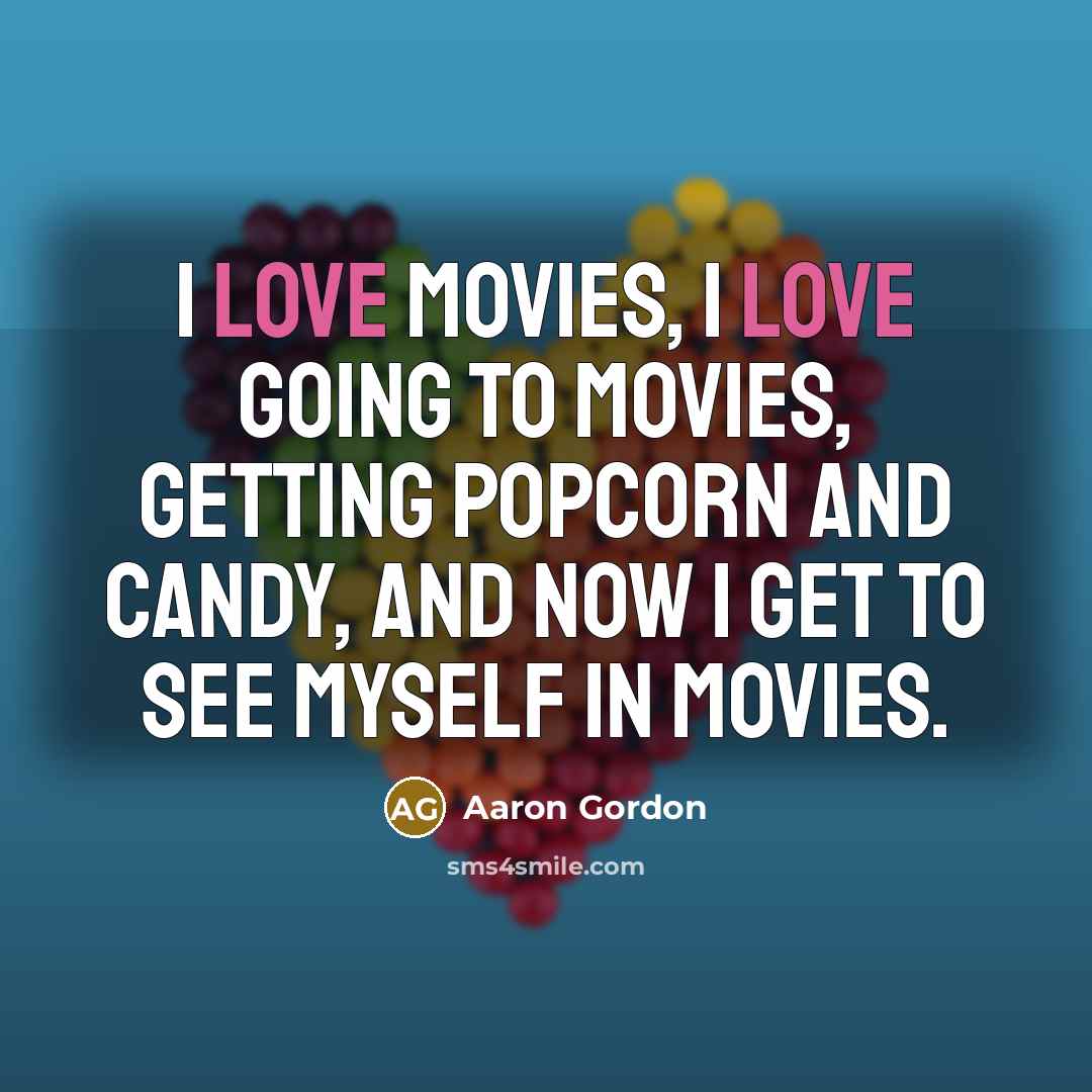 “I love movies, I love going to movies, getting popcorn…” quote by Aaron Gordon