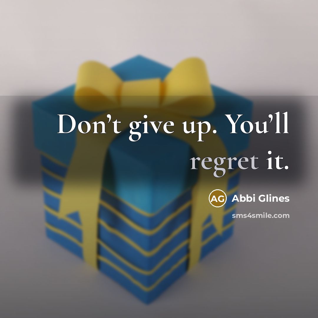 “Don’t give up. You’ll regret it.…” quote by Abbi Glines