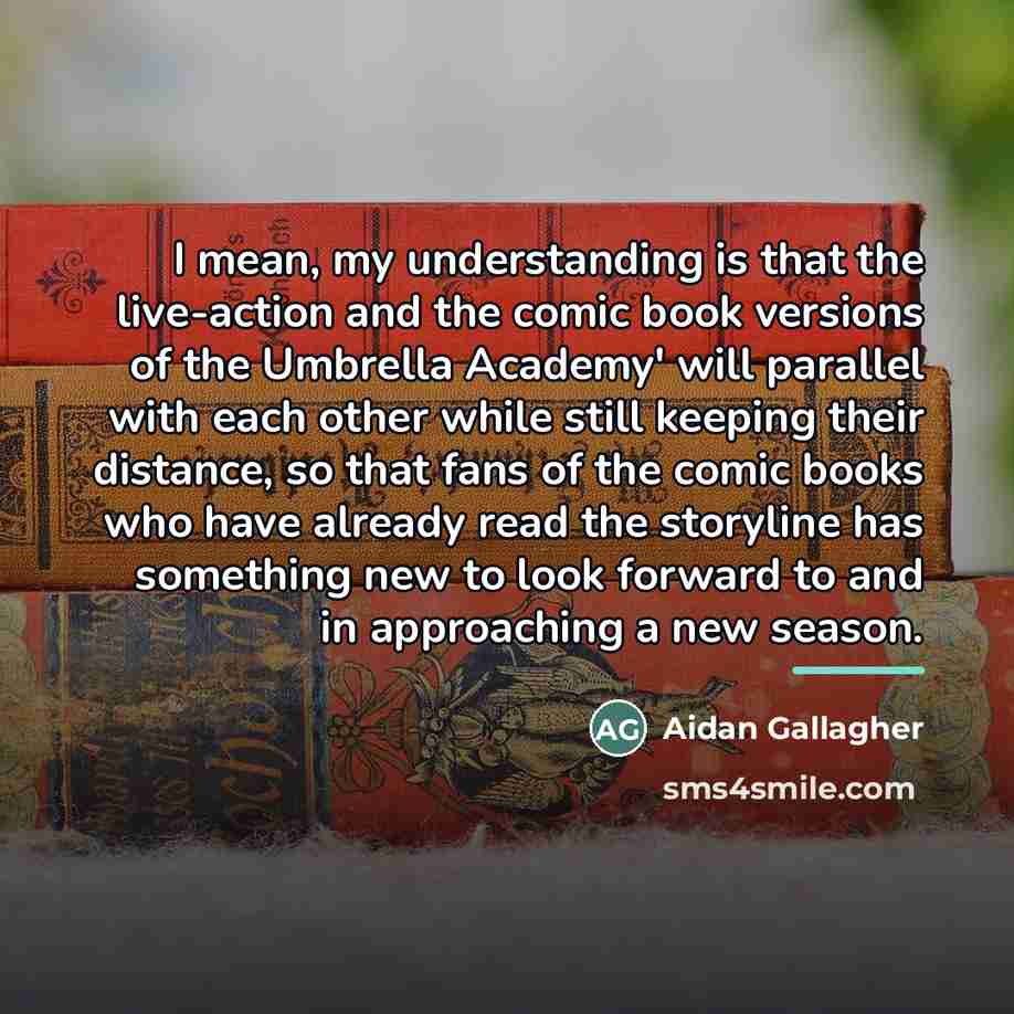 “I mean, my understanding is that the live-action and the…” quote by Aidan Gallagher