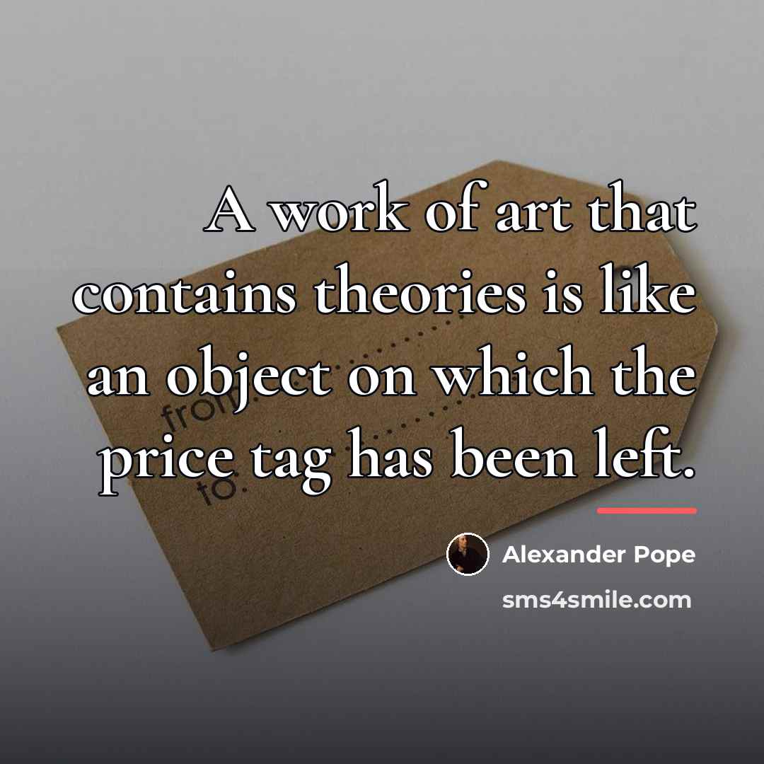 “A work of art that contains theories is like an…” quote by Alexander Pope