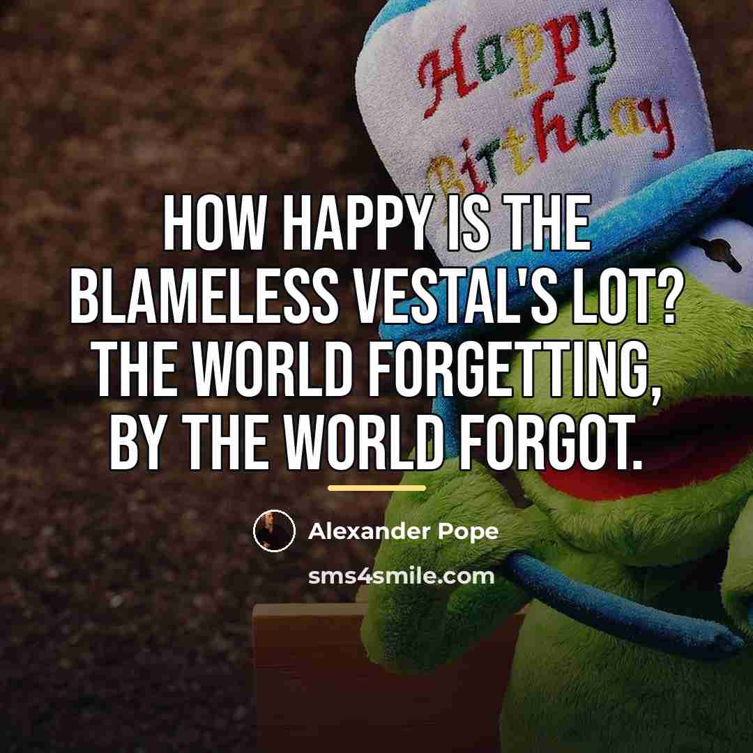 “How happy is the blameless vestal's lot? The world forgetting,…” quote by Alexander Pope