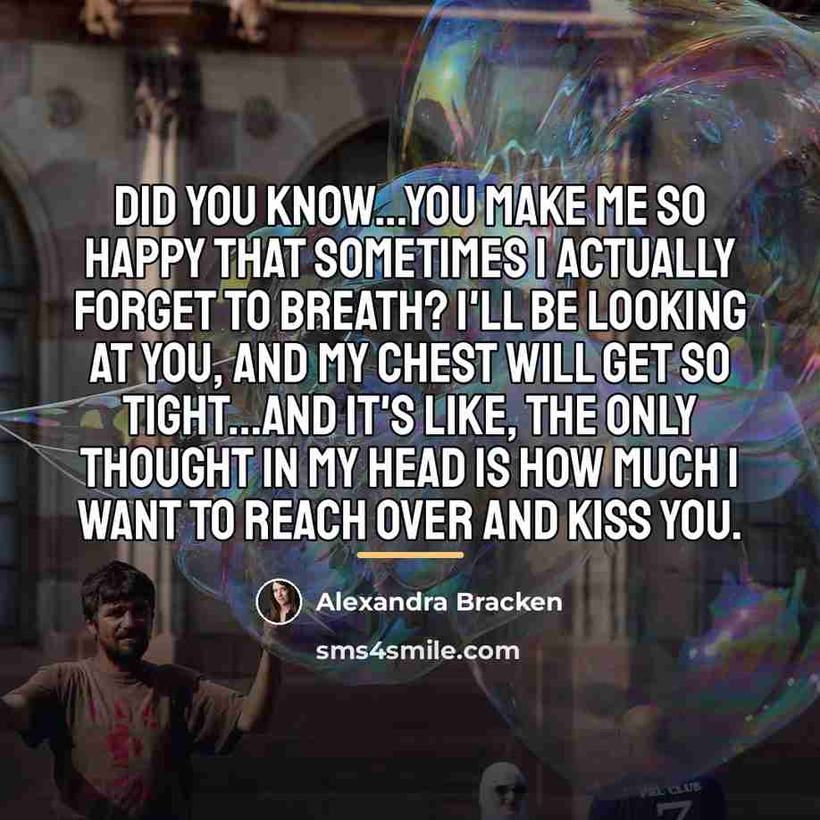 “Did you know...you make me so happy that sometimes I…” quote by Alexandra Bracken
