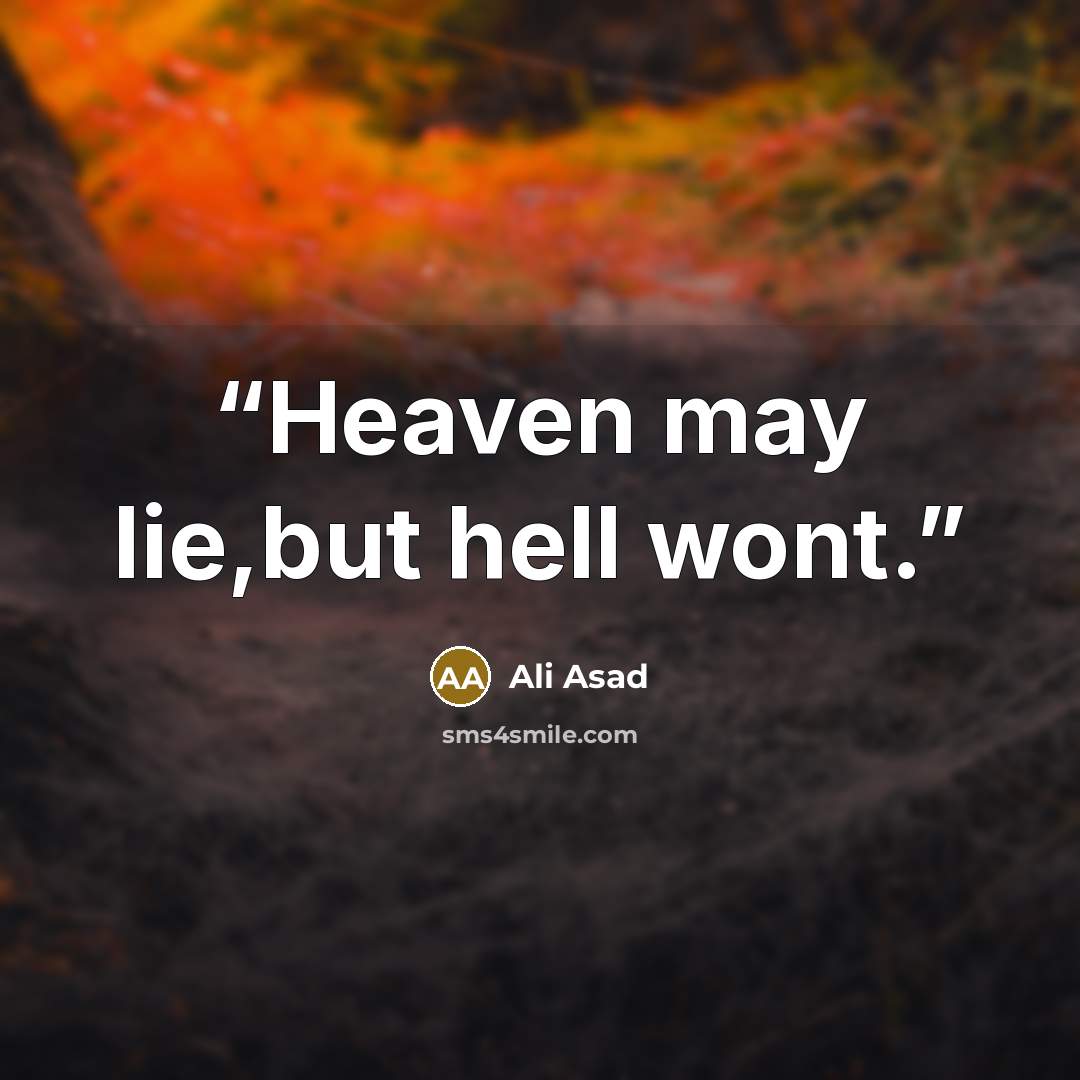 “Heaven may lie,but hell wont.” quote by Ali Asad