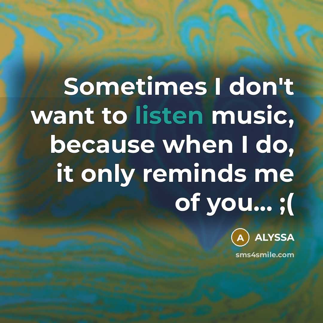 “Sometimes I don't want to listen music, because when I…” quote by Alyssa
