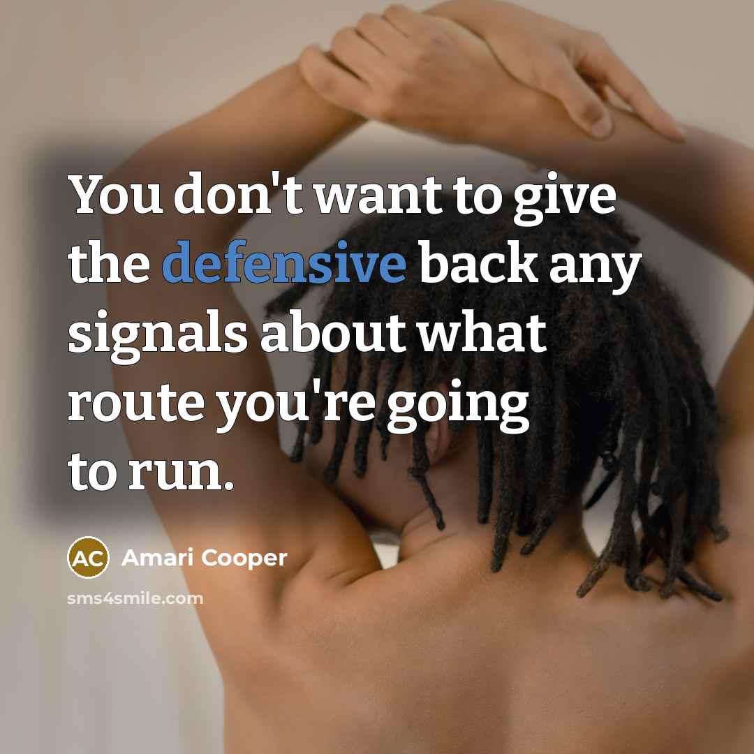 “You don't want to give the defensive back any signals…” quote by Amari Cooper