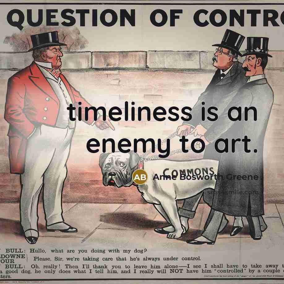 “timeliness is an enemy to art.…” quote by Anne Bosworth Greene