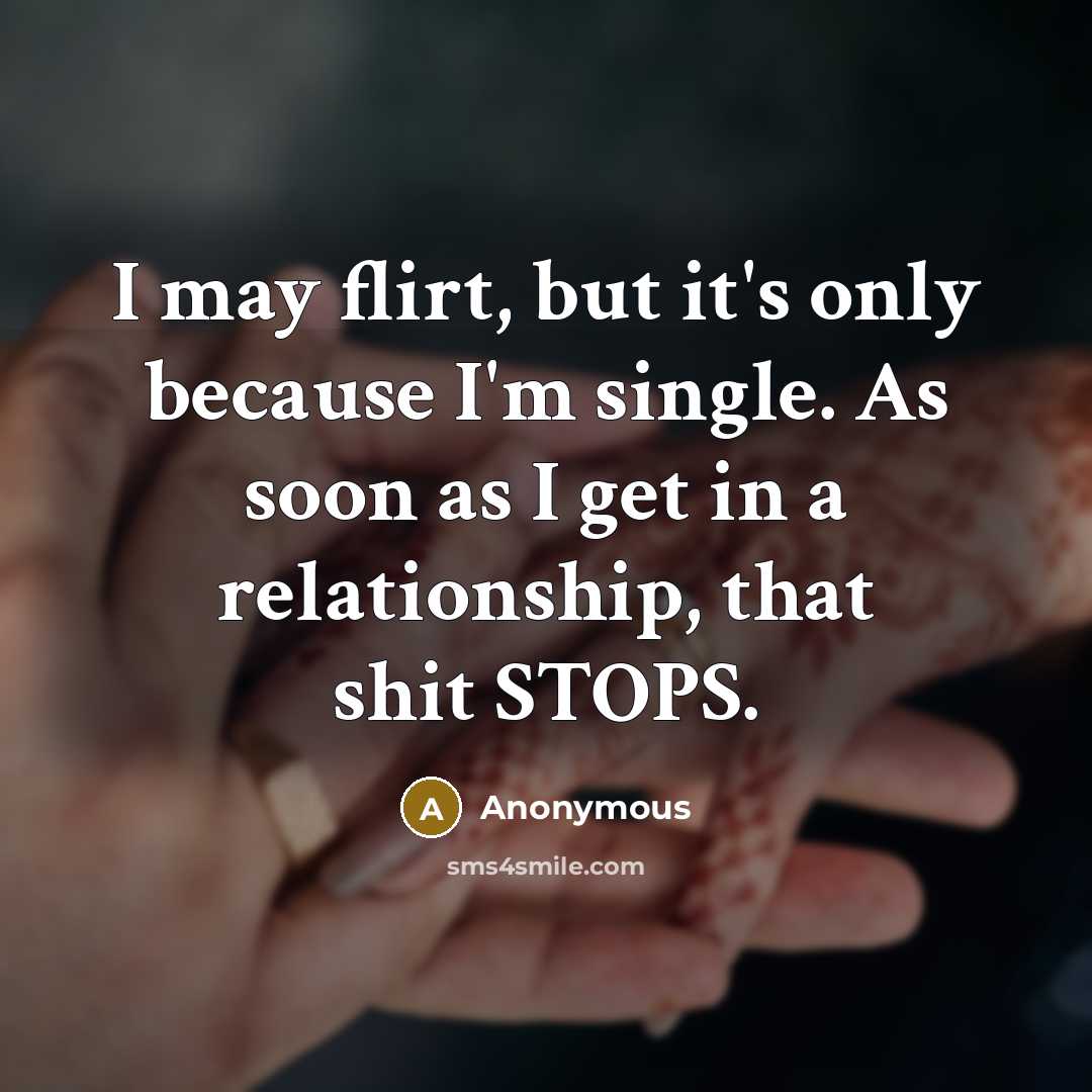 “I may flirt, but it's only because I'm single. As…” quote by Anonymous