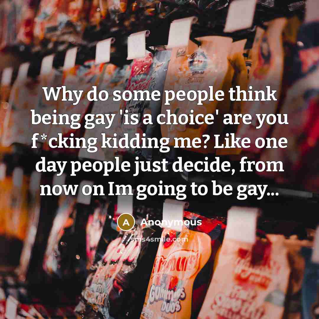 “Why do some people think being gay 'is a choice'…” quote by Anonymous