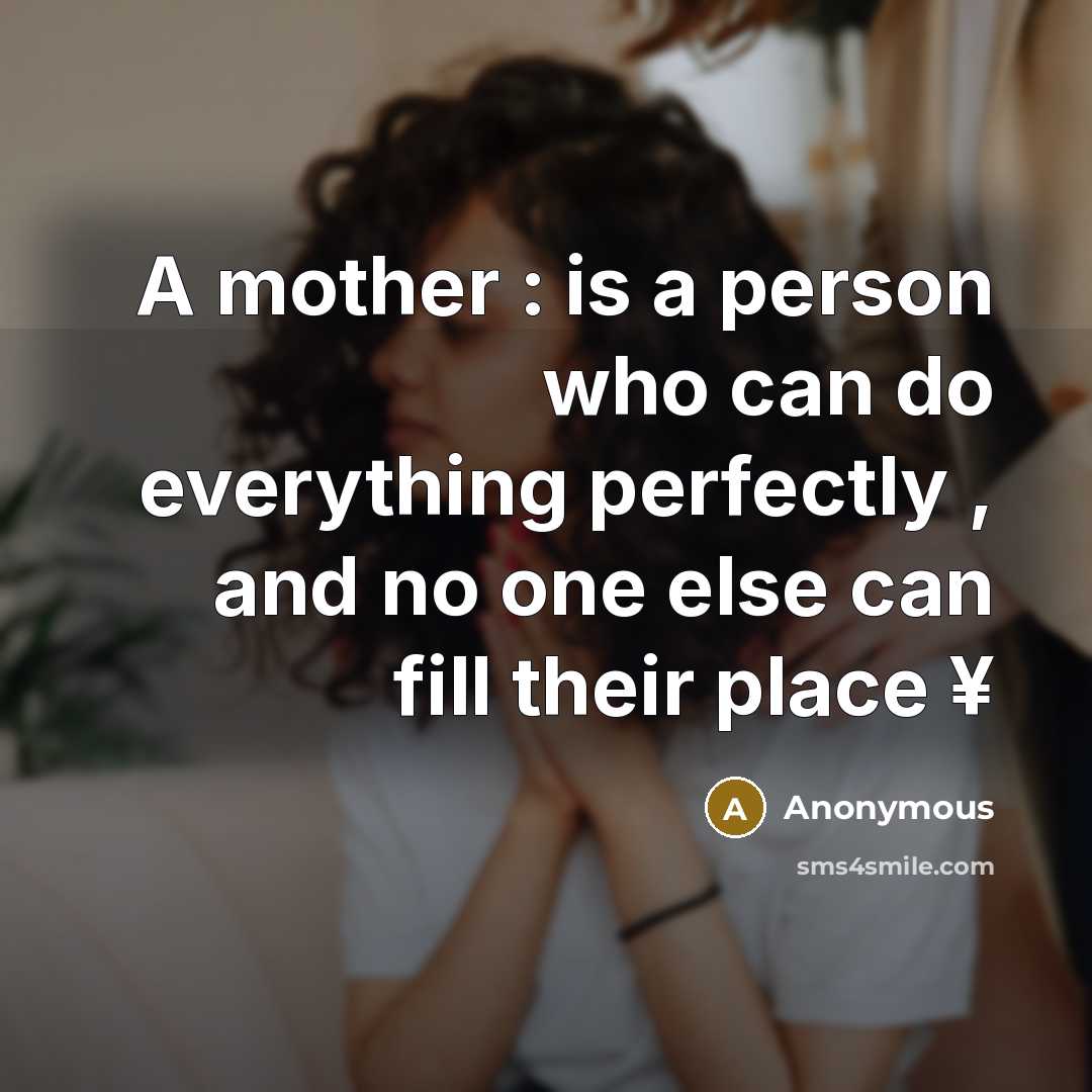 “A mother : is a person who can do everything…” quote by Anonymous
