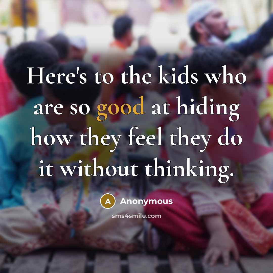 “Here's to the kids who are so good at hiding…” quote by Anonymous
