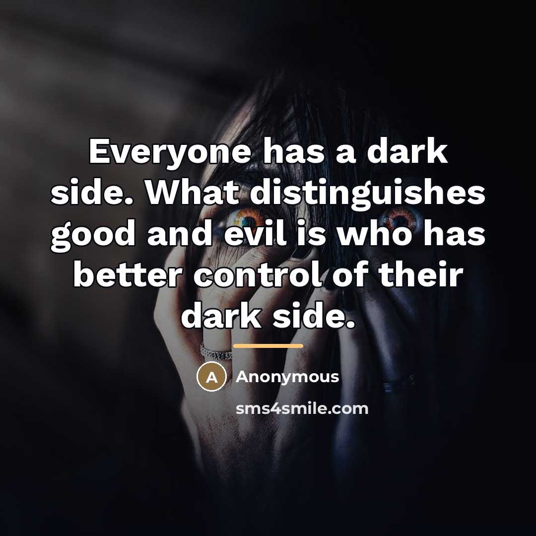 “Everyone has a dark side. What distinguishes good and evil…” quote by Anonymous