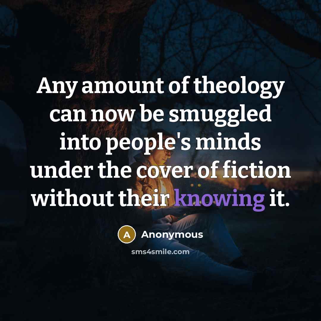 “Any amount of theology can now be smuggled into people's…” quote by Anonymous