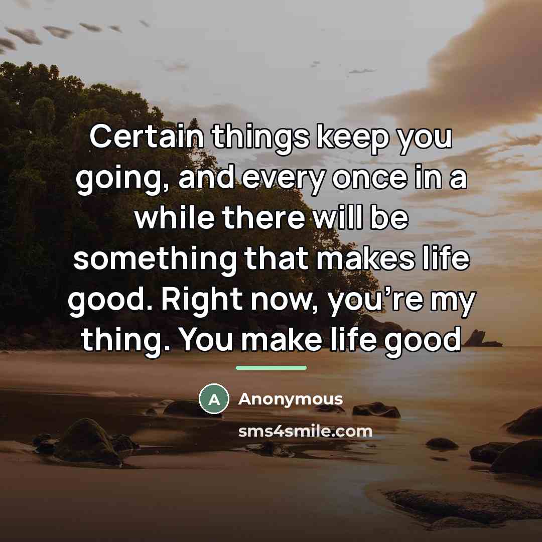 “Certain things keep you going, and every once in a…” quote by Anonymous
