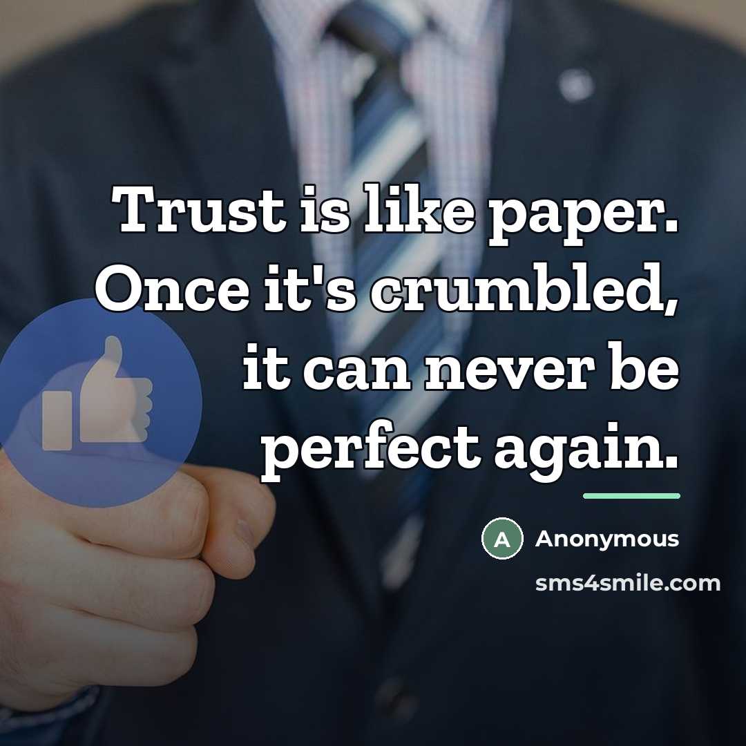 “Trust is like paper. Once it's crumbled, it can never…” quote by Anonymous