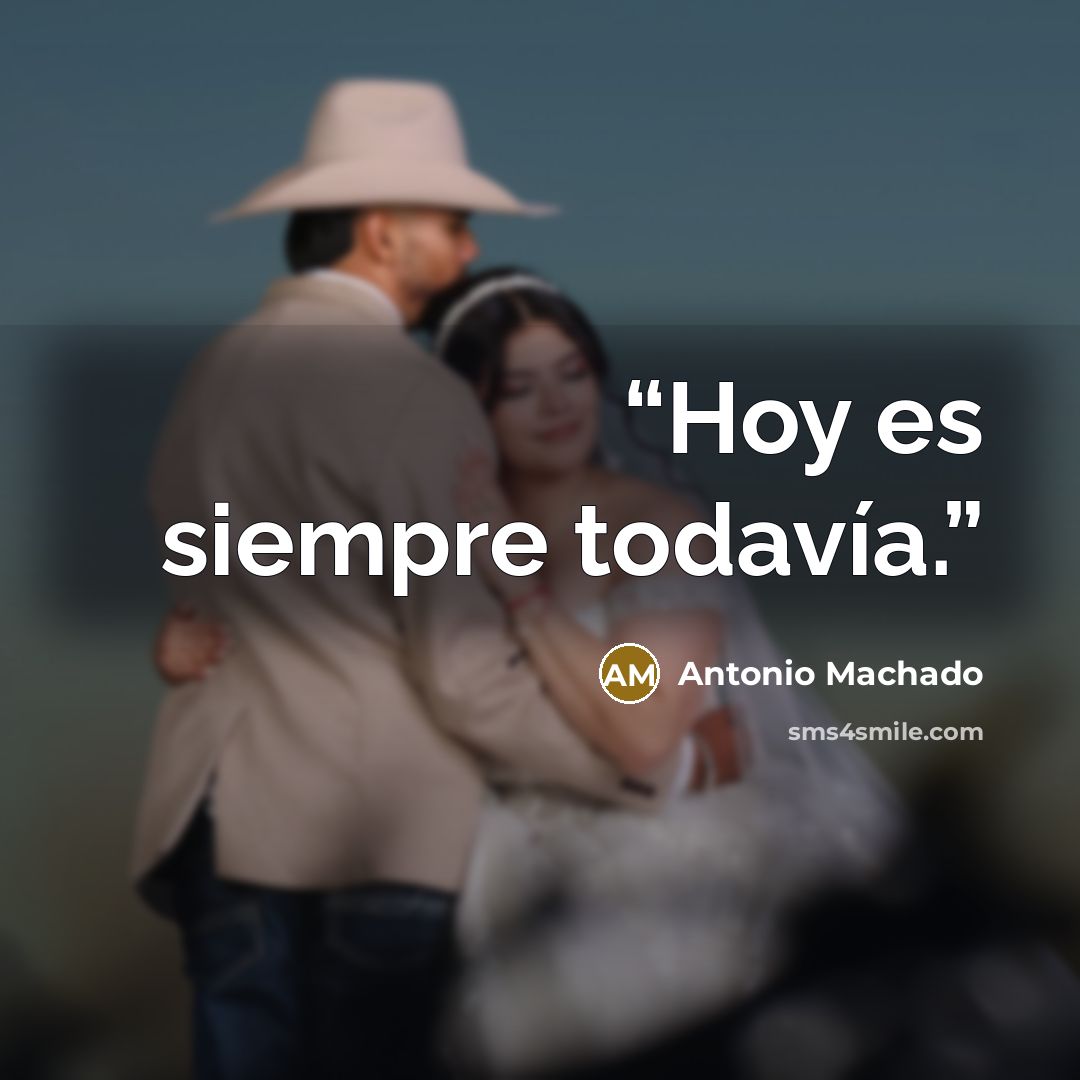 “Hoy es siempre todavía.” quote by Antonio Machado