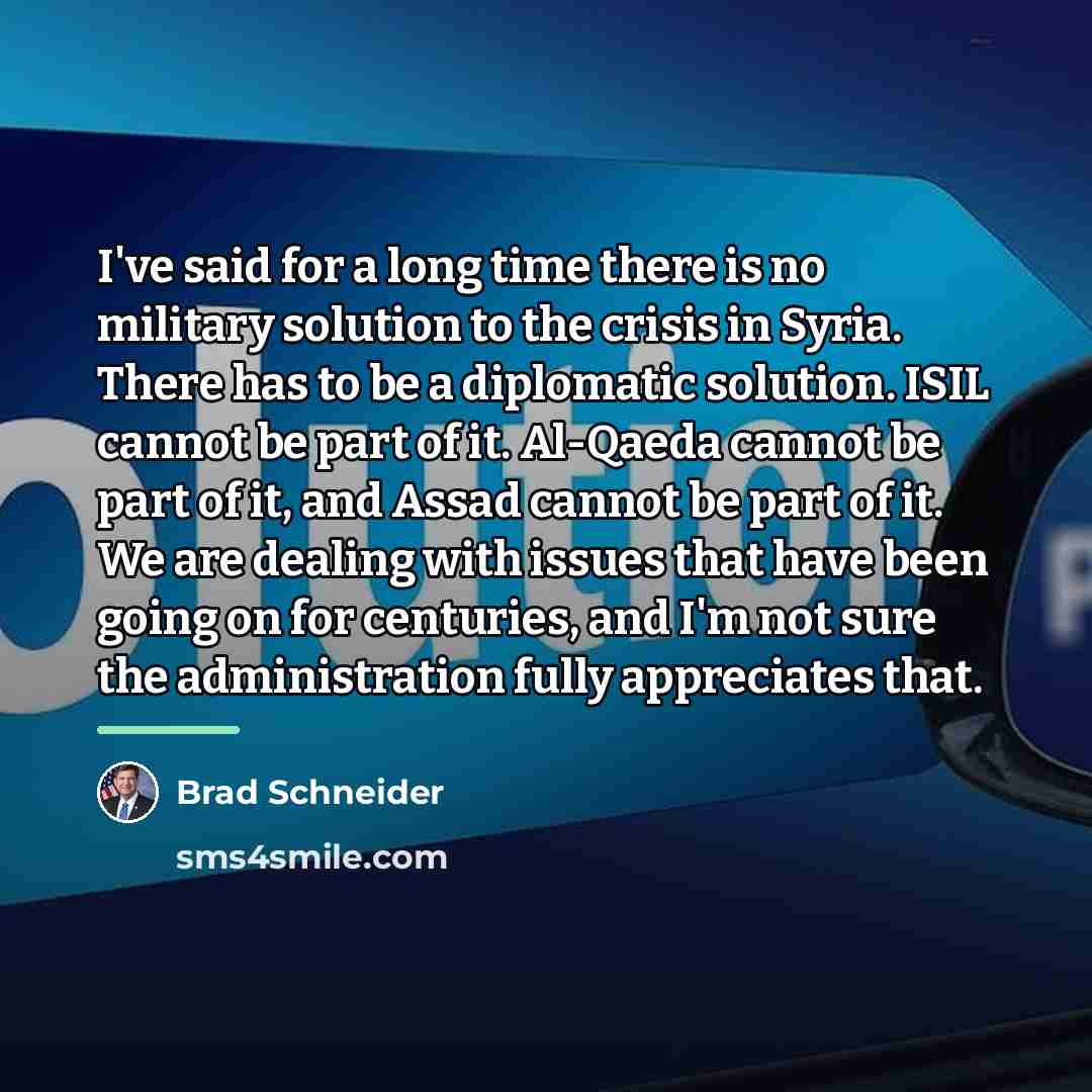 “I've said for a long time there is no military…” quote by Brad Schneider