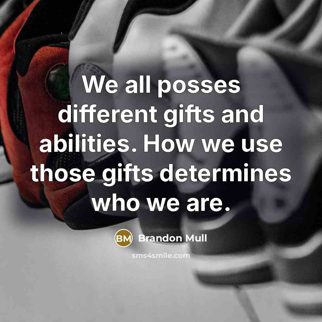 “We all posses different gifts and abilities. How we use…” quote by Brandon Mull