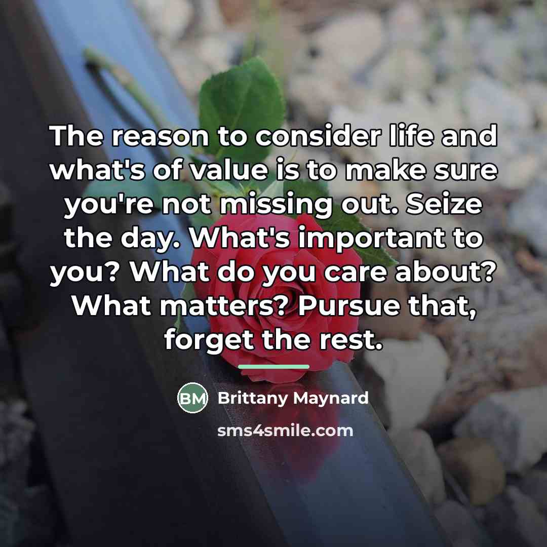 “The reason to consider life and what's of value is…” quote by Brittany Maynard