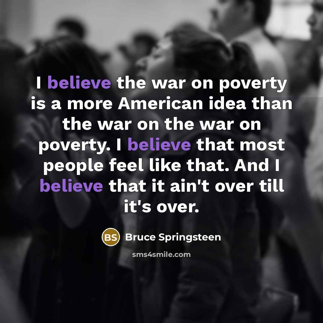 “I believe the war on poverty is a more American…” quote by Bruce Springsteen