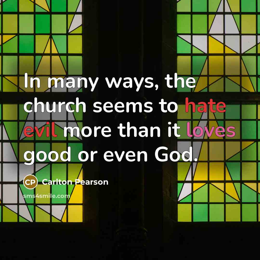“In many ways, the church seems to hate evil more…” quote by Carlton Pearson