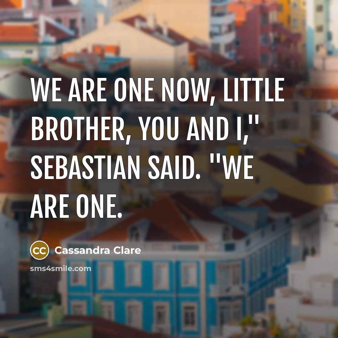 “We are one now, little brother, you and I," Sebastian…” quote by Cassandra Clare