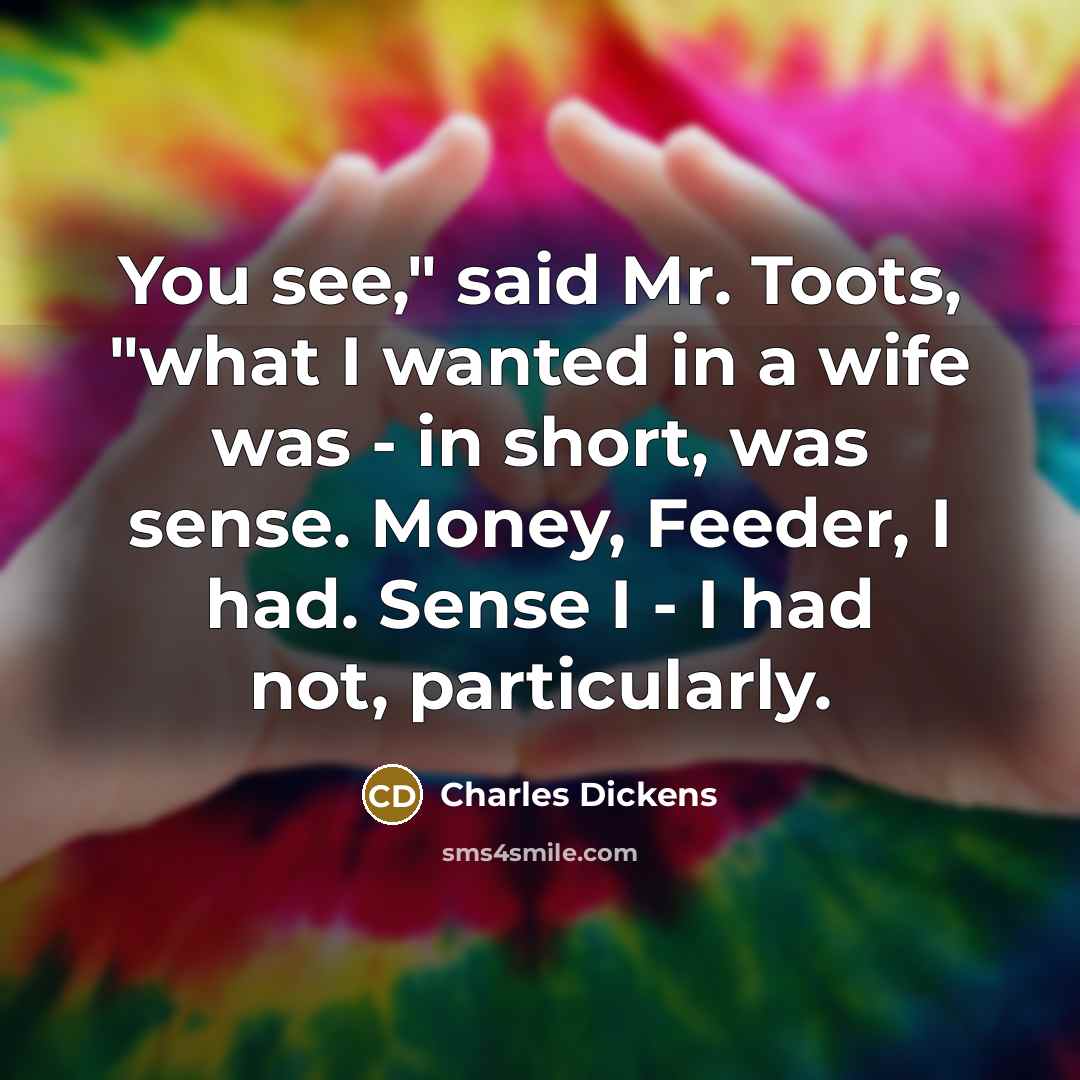 “"You see," said Mr. Toots, "what I wanted in a…” quote by Charles Dickens