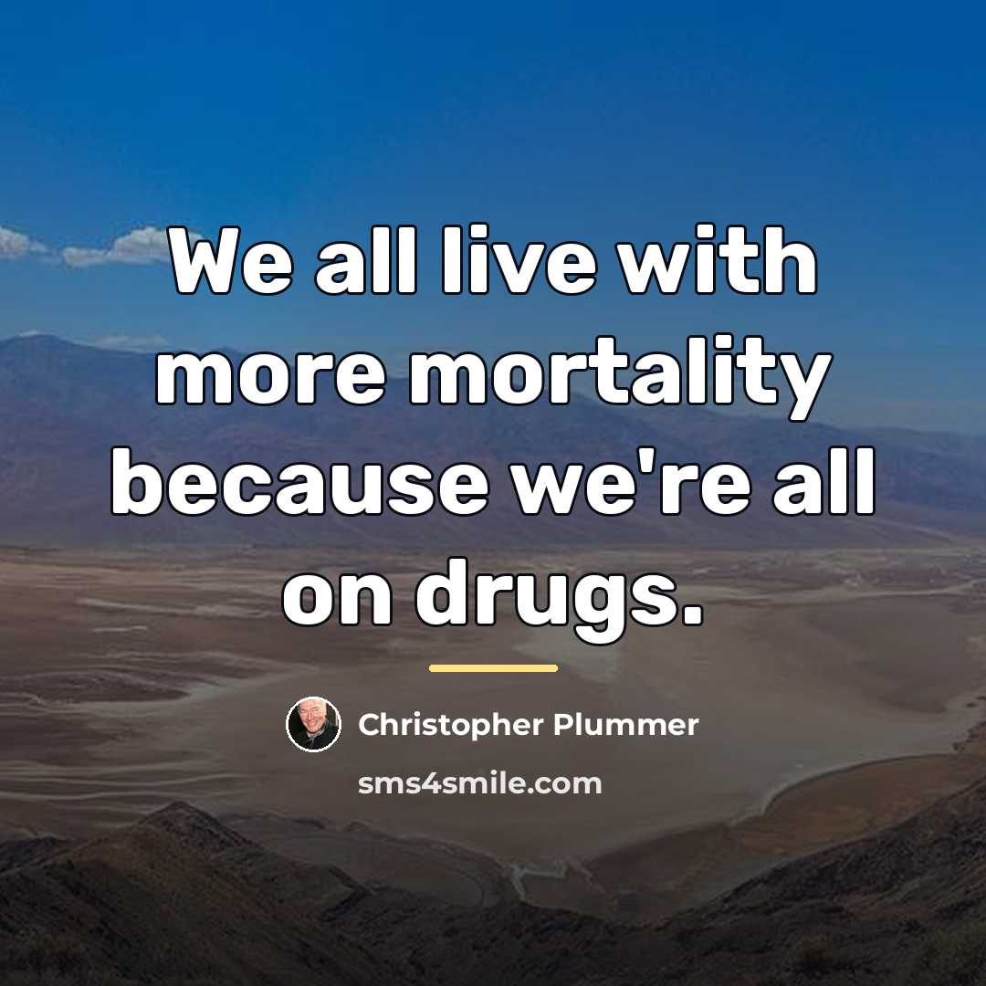 “We all live with more mortality because we're all on…” quote by Christopher Plummer