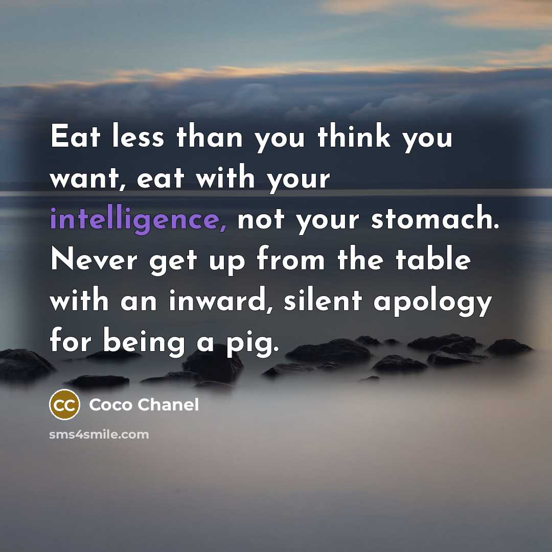 “Eat less than you think you want, eat with your…” quote by Coco Chanel
