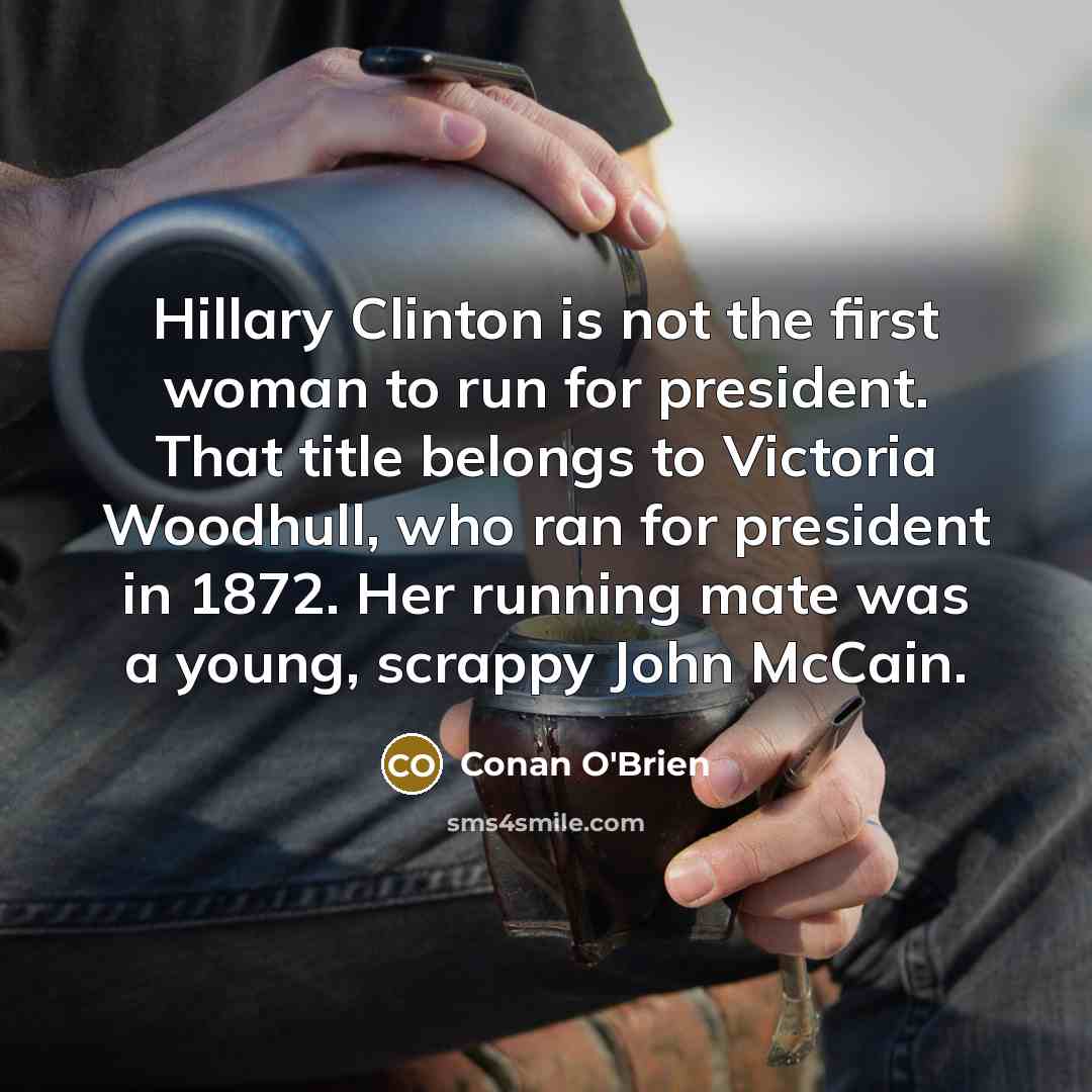“Hillary Clinton is not the first woman to run for…” quote by Conan O'Brien