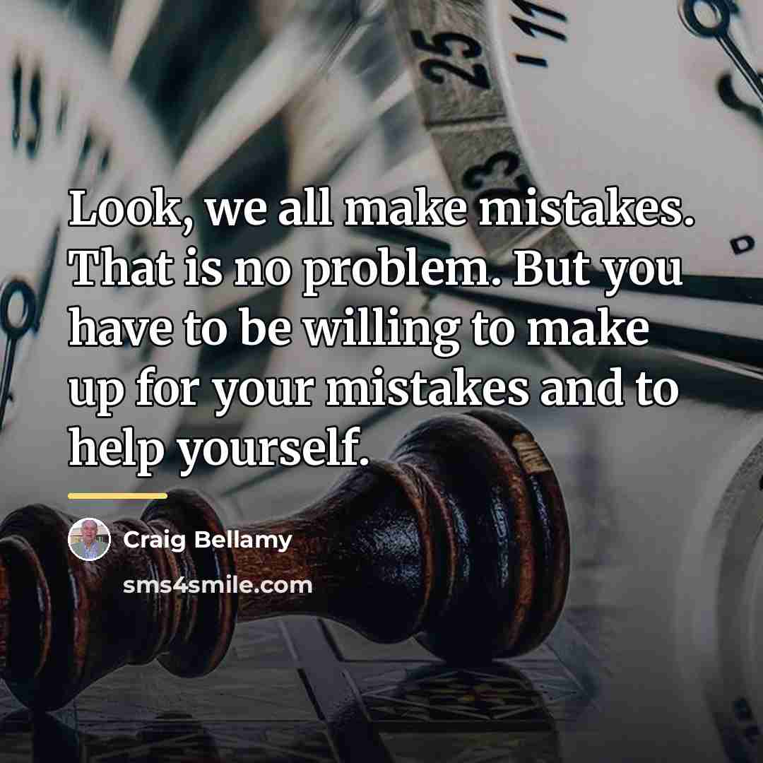 “Look, we all make mistakes. That is no problem. But…” quote by Craig Bellamy