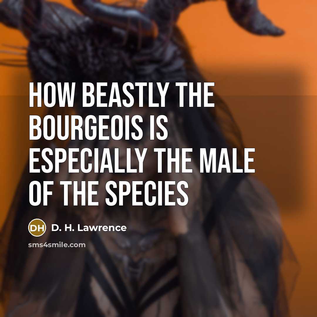 “How beastly the bourgeois is especially the male of the…” quote by D. H. Lawrence